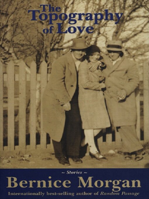 Title details for The Topography of Love by Bernice Morgan - Available